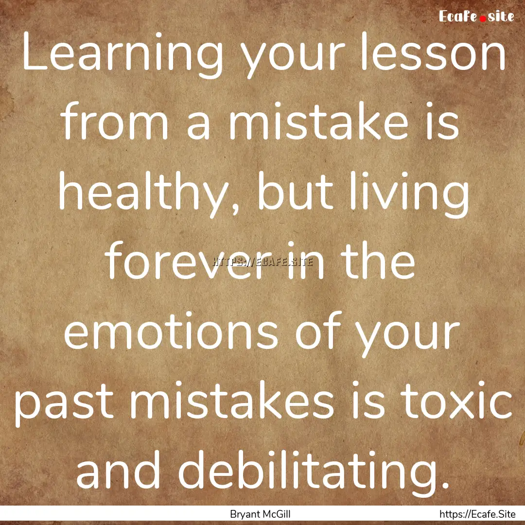 Learning your lesson from a mistake is healthy,.... : Quote by Bryant McGill