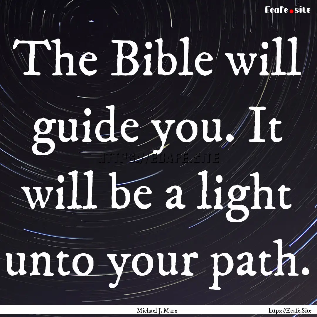 The Bible will guide you. It will be a light.... : Quote by Michael J. Marx