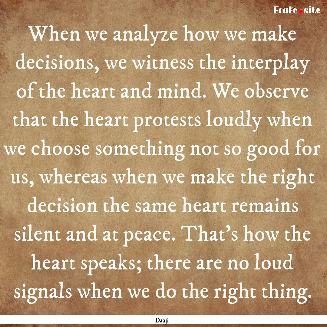 When we analyze how we make decisions, we.... : Quote by Daaji