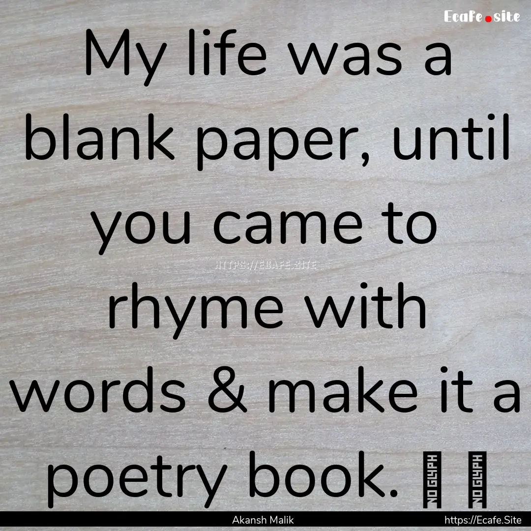 My life was a blank paper, until you came.... : Quote by Akansh Malik