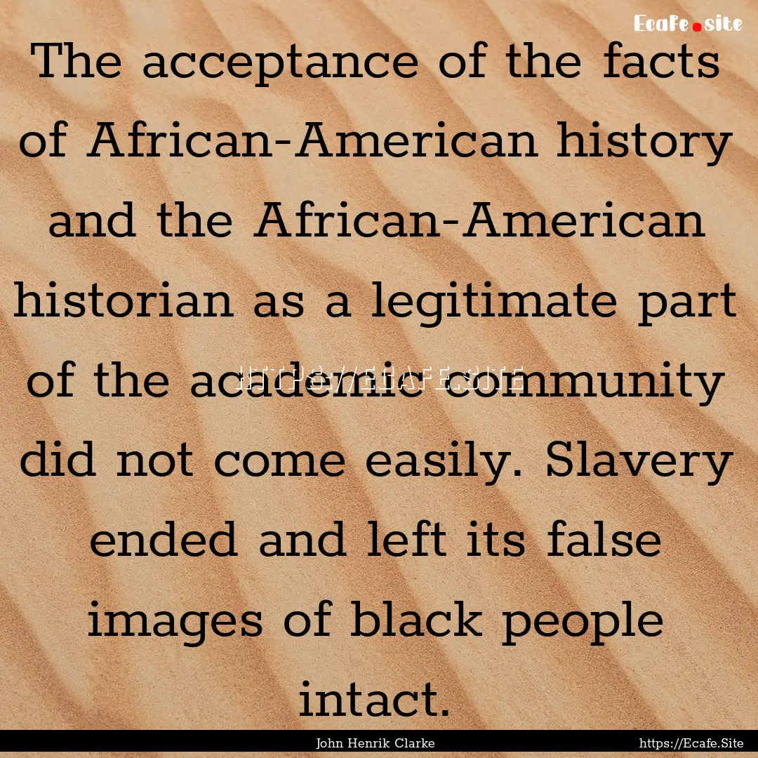 The acceptance of the facts of African-American.... : Quote by John Henrik Clarke