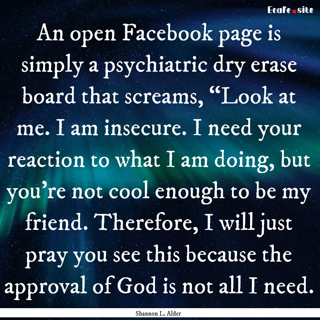 An open Facebook page is simply a psychiatric.... : Quote by Shannon L. Alder