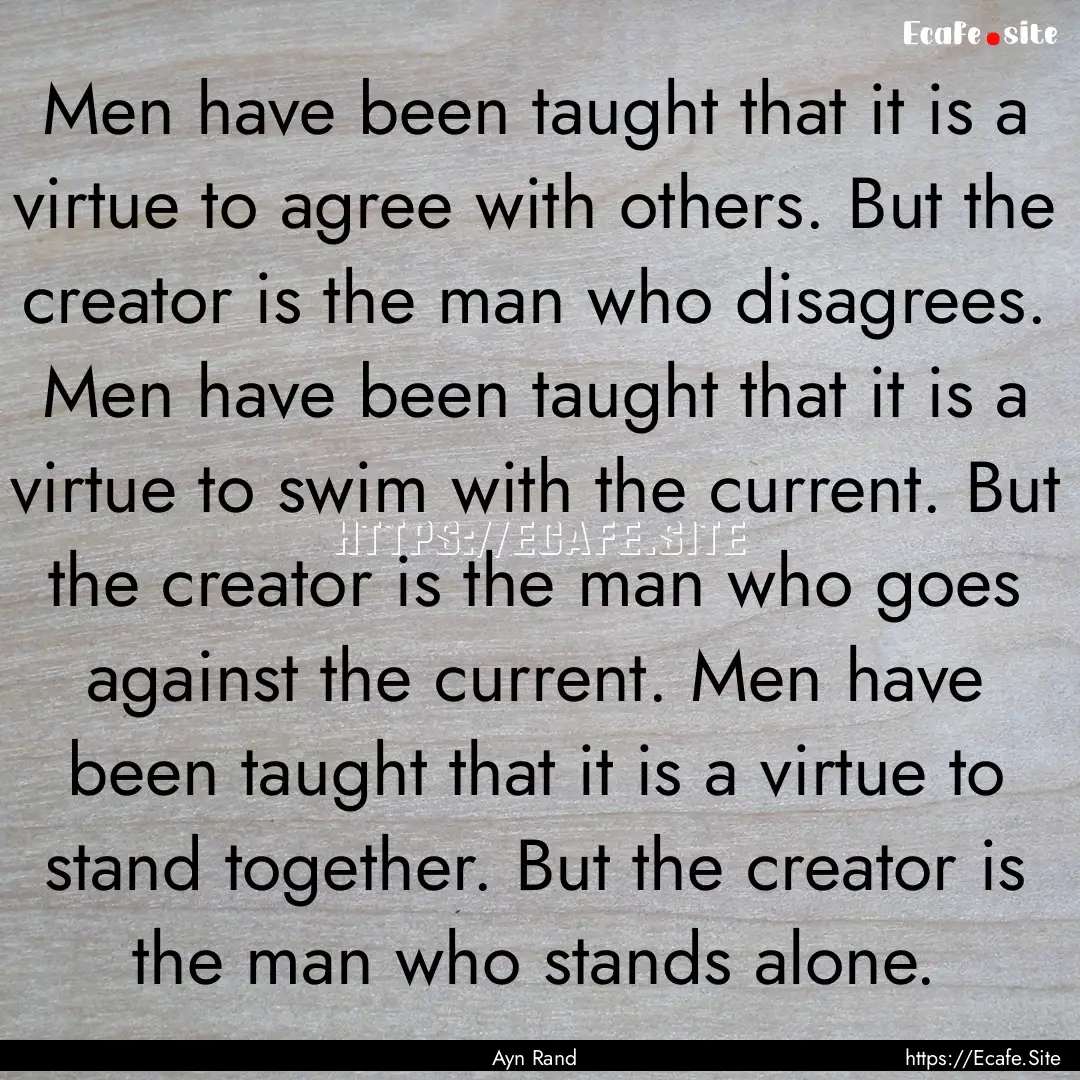 Men have been taught that it is a virtue.... : Quote by Ayn Rand