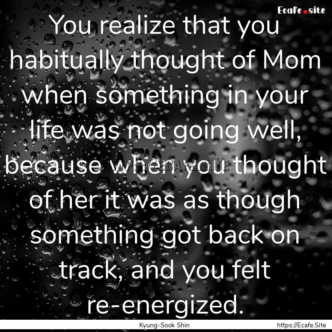 You realize that you habitually thought of.... : Quote by Kyung-Sook Shin