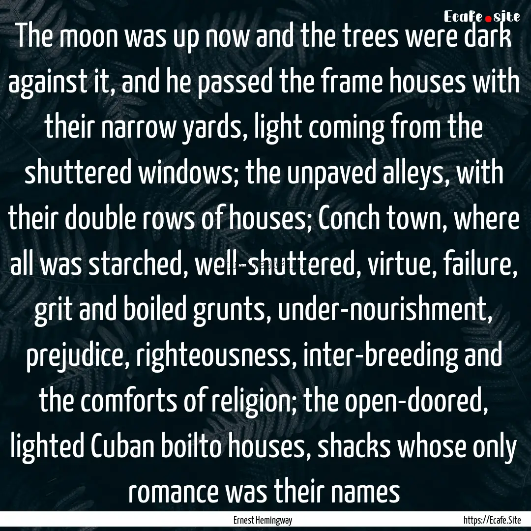 The moon was up now and the trees were dark.... : Quote by Ernest Hemingway