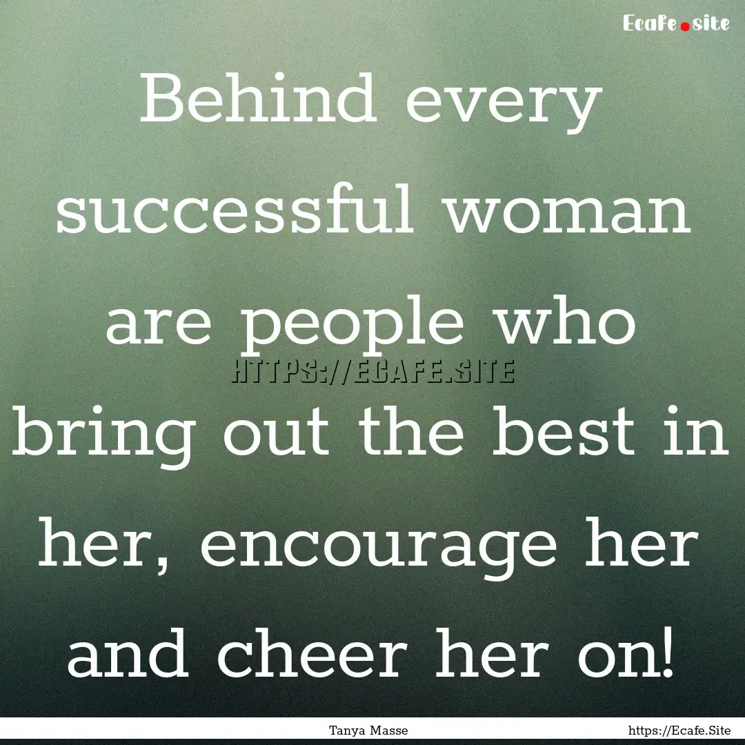 Behind every successful woman are people.... : Quote by Tanya Masse