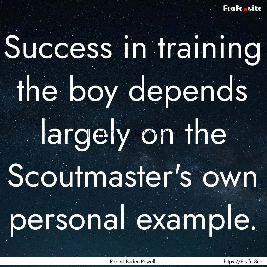 Success in training the boy depends largely.... : Quote by Robert Baden-Powell