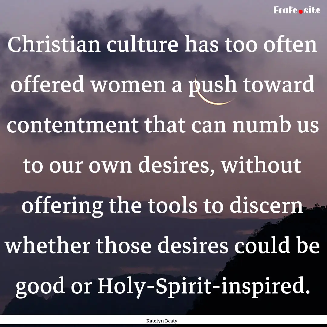 Christian culture has too often offered women.... : Quote by Katelyn Beaty