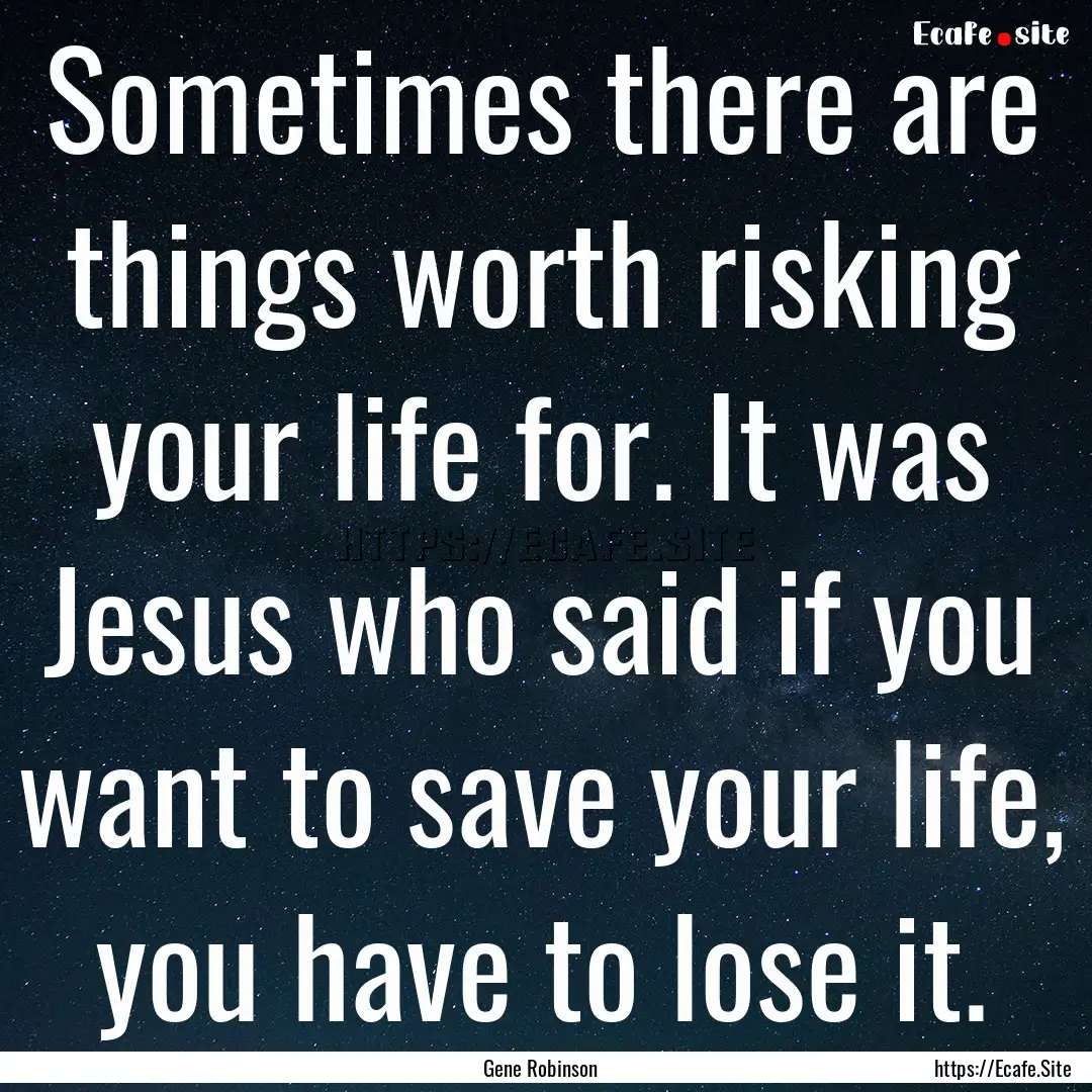 Sometimes there are things worth risking.... : Quote by Gene Robinson