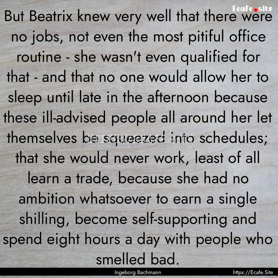 But Beatrix knew very well that there were.... : Quote by Ingeborg Bachmann