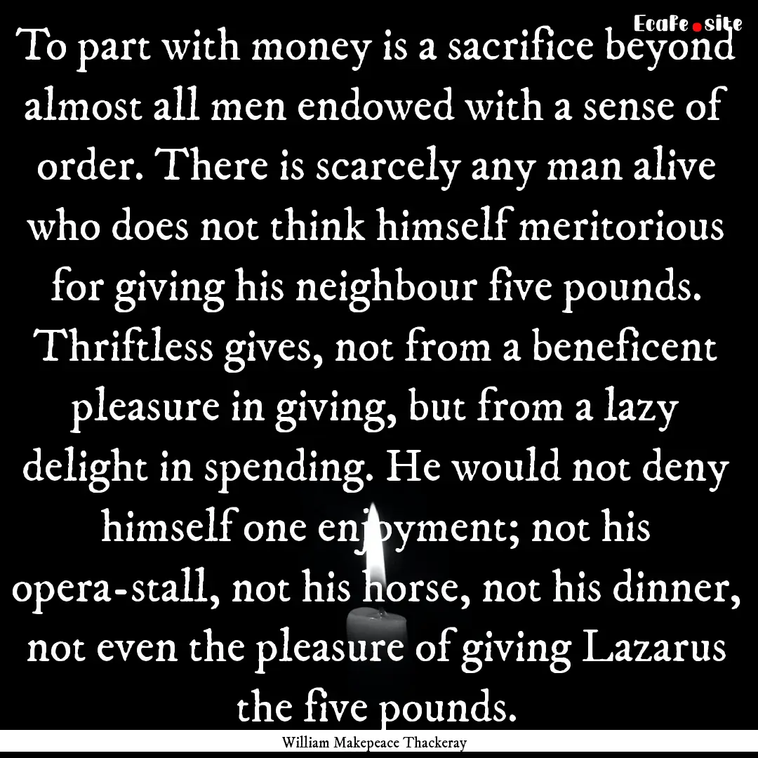 To part with money is a sacrifice beyond.... : Quote by William Makepeace Thackeray