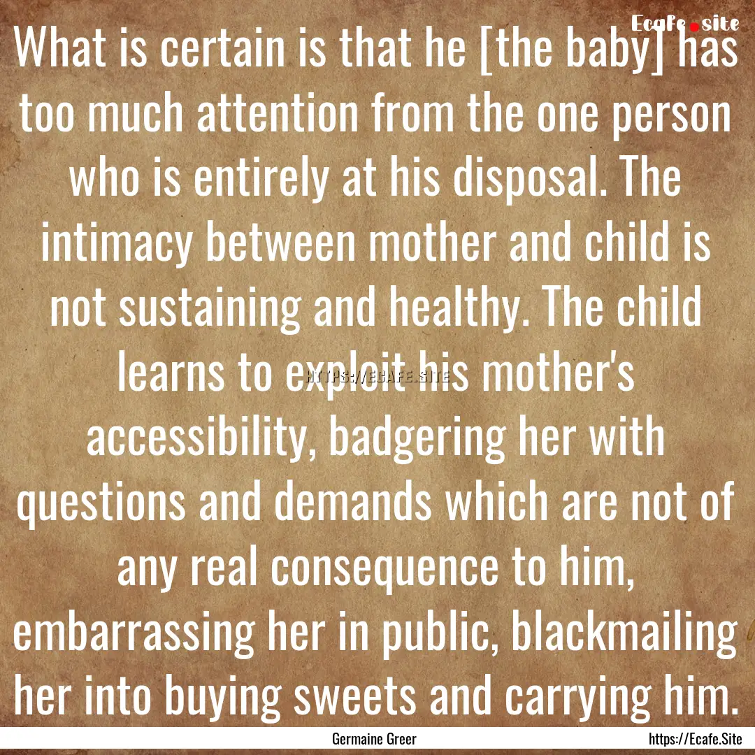 What is certain is that he [the baby] has.... : Quote by Germaine Greer