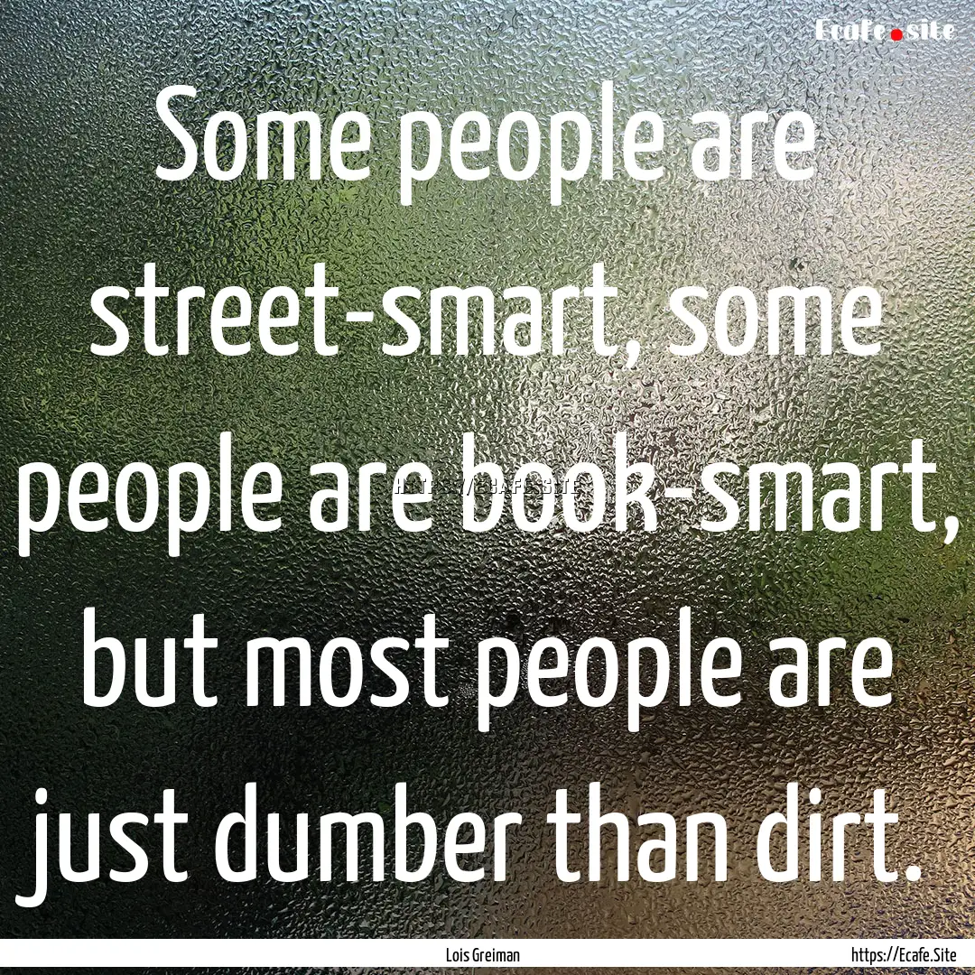 Some people are street-smart, some people.... : Quote by Lois Greiman