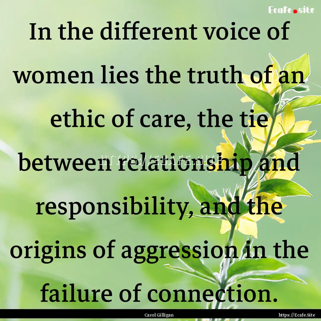 In the different voice of women lies the.... : Quote by Carol Gilligan