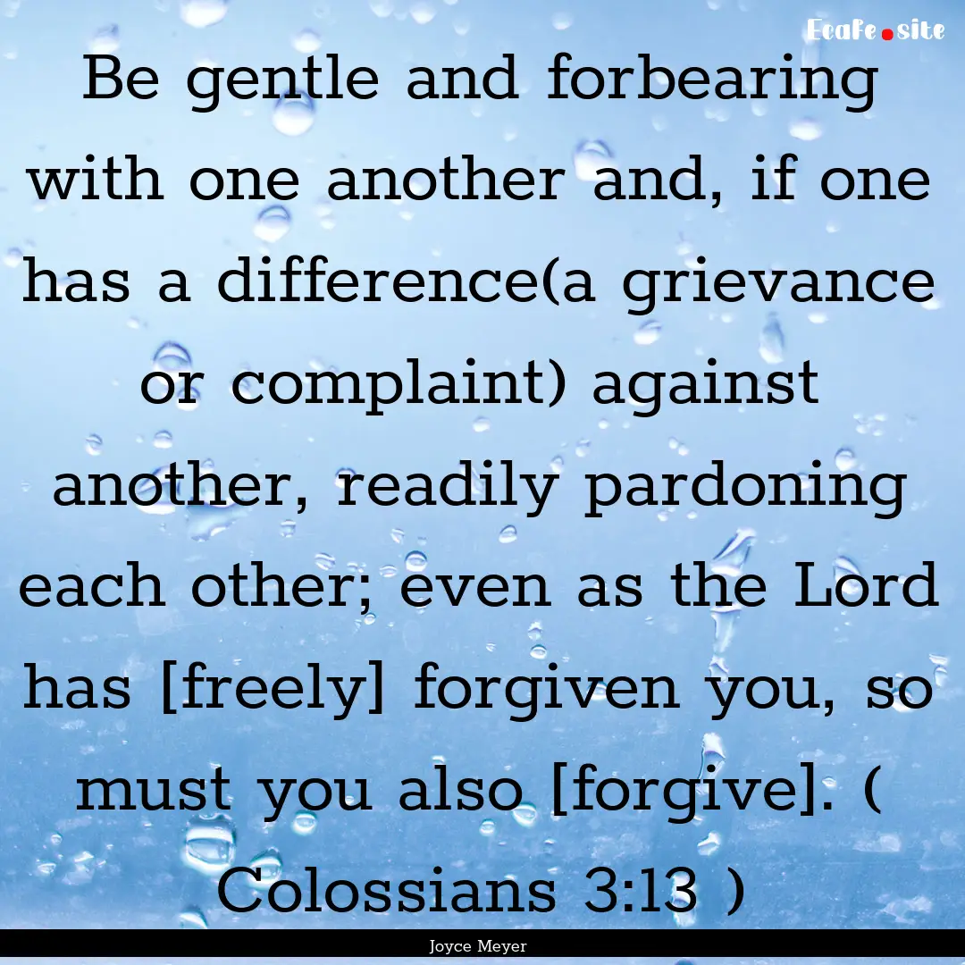 Be gentle and forbearing with one another.... : Quote by Joyce Meyer