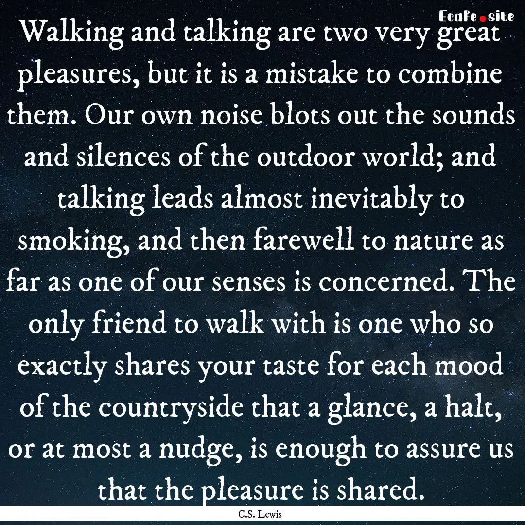 Walking and talking are two very great pleasures,.... : Quote by C.S. Lewis