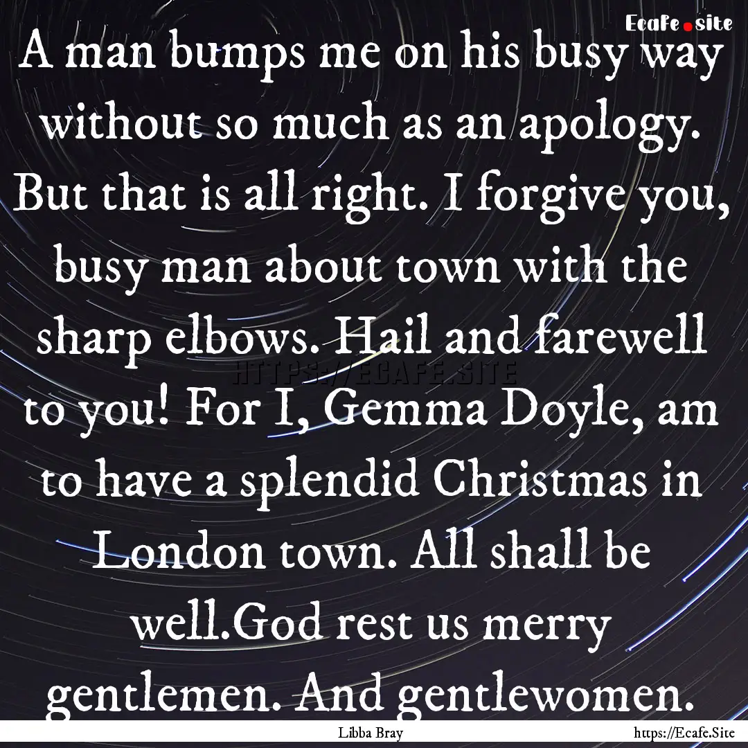 A man bumps me on his busy way without so.... : Quote by Libba Bray