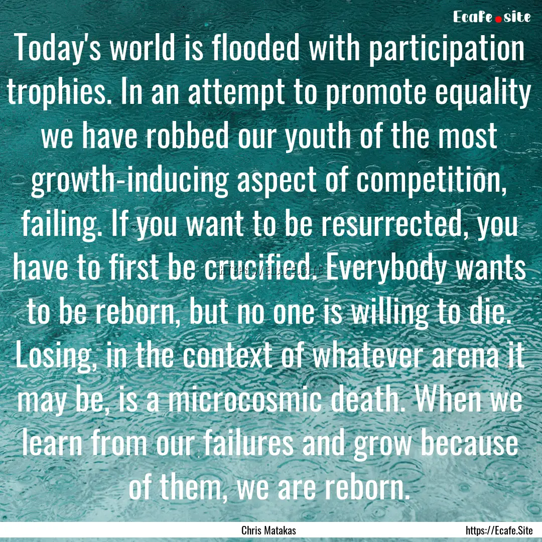 Today's world is flooded with participation.... : Quote by Chris Matakas