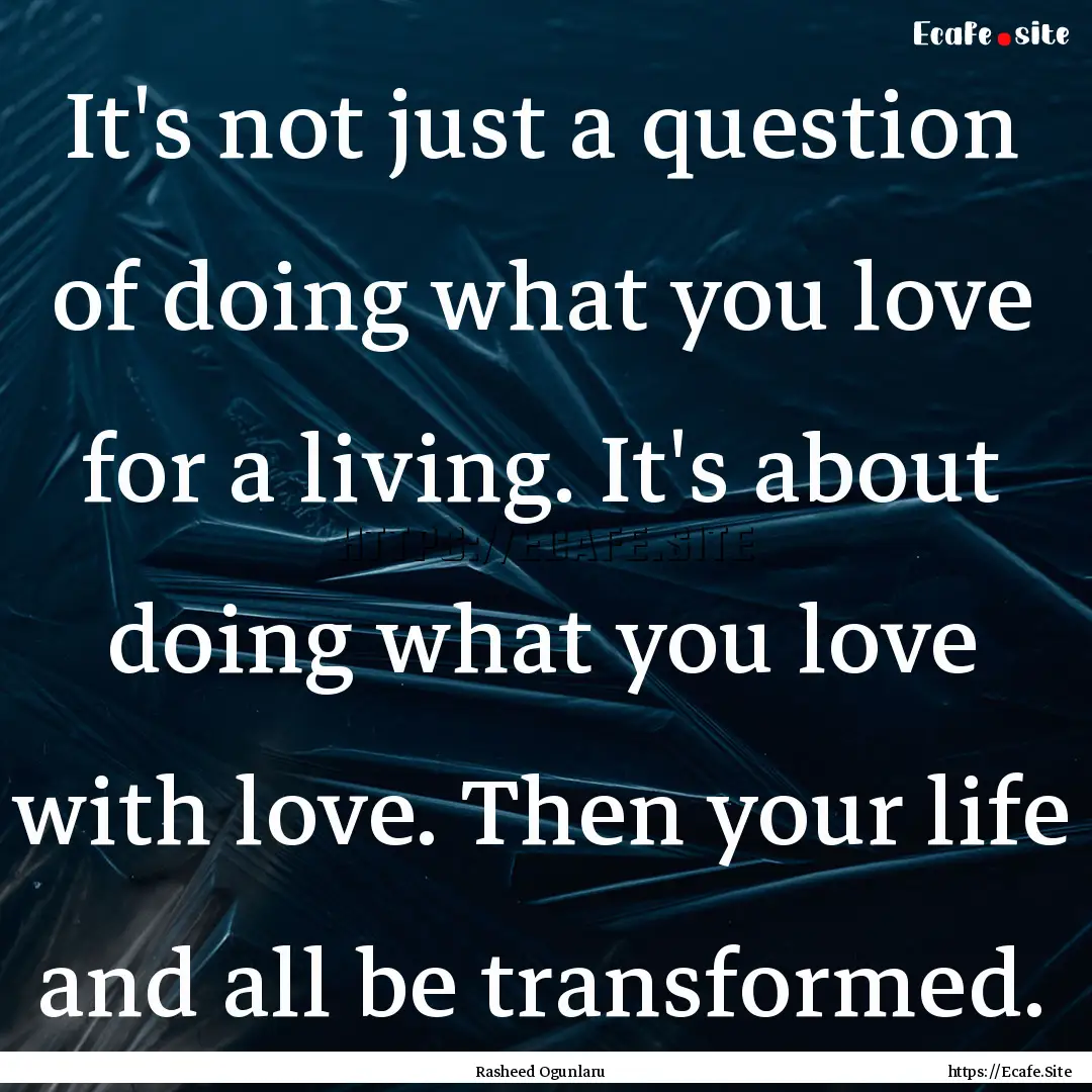 It's not just a question of doing what you.... : Quote by Rasheed Ogunlaru