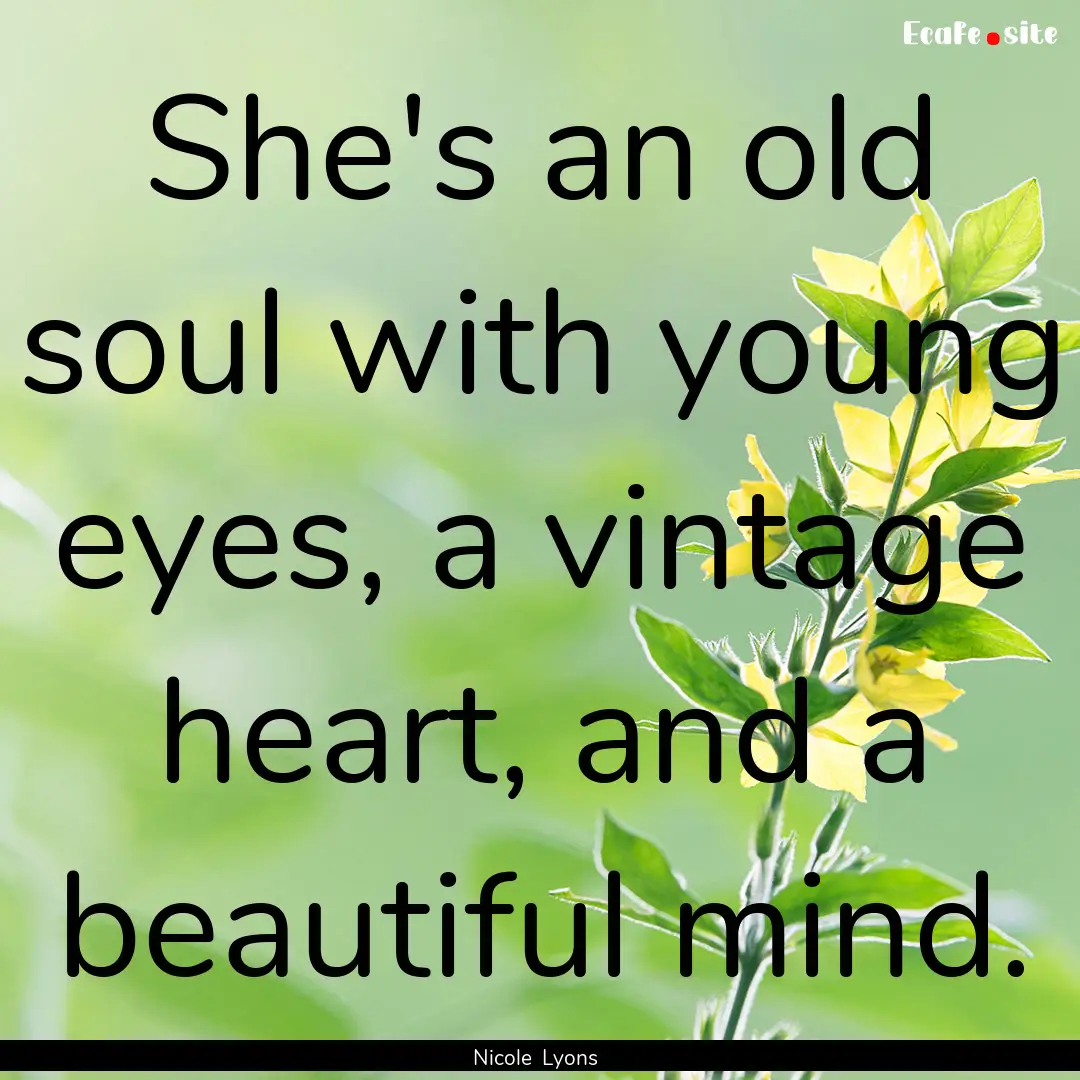 She's an old soul with young eyes, a vintage.... : Quote by Nicole Lyons