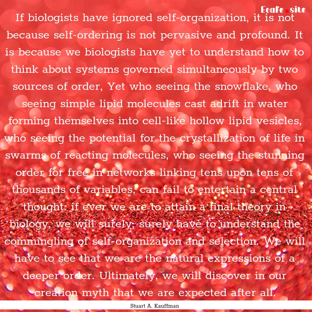 If biologists have ignored self-organization,.... : Quote by Stuart A. Kauffman