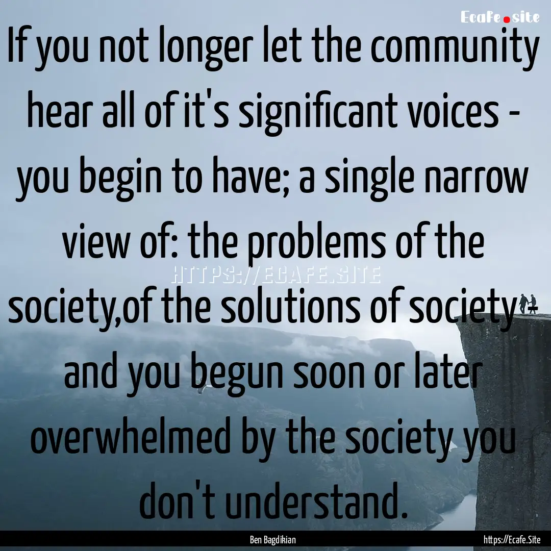 If you not longer let the community hear.... : Quote by Ben Bagdikian