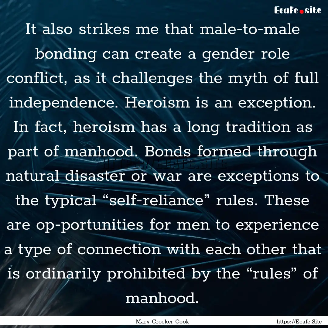 It also strikes me that male-to-male bonding.... : Quote by Mary Crocker Cook