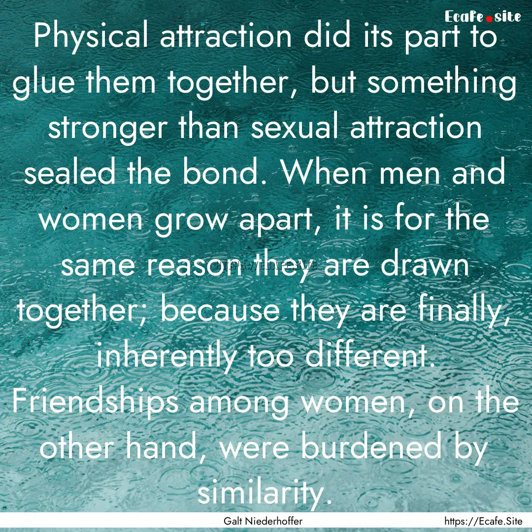 Physical attraction did its part to glue.... : Quote by Galt Niederhoffer