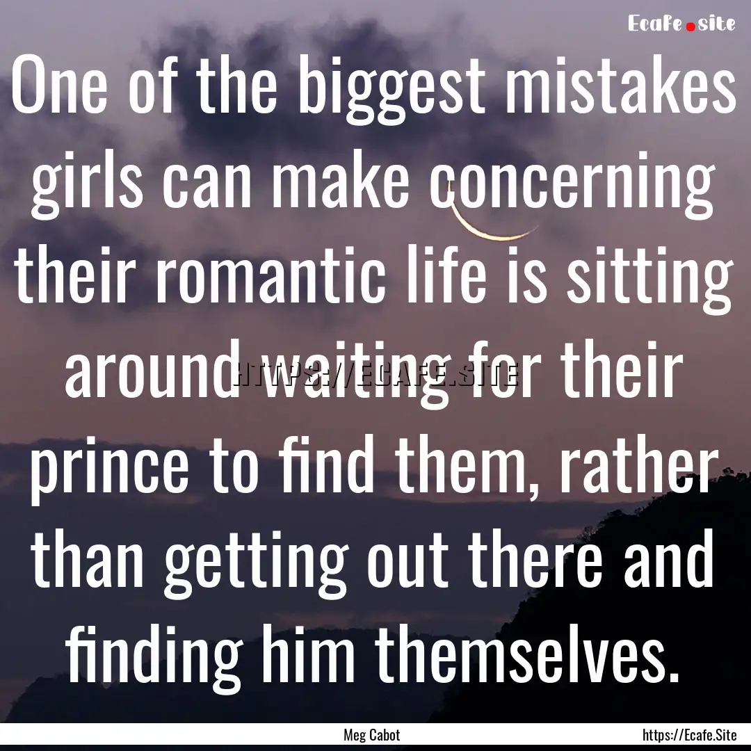 One of the biggest mistakes girls can make.... : Quote by Meg Cabot