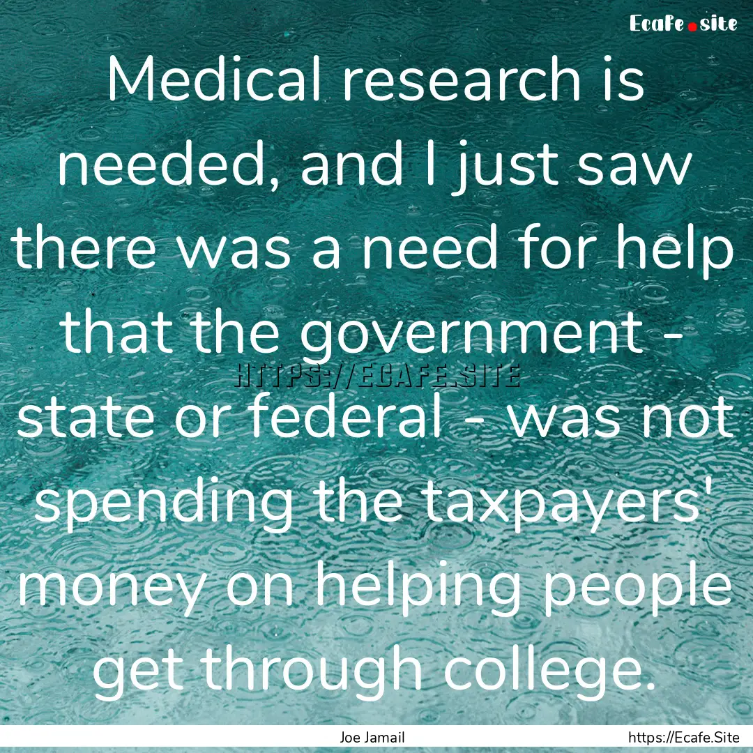 Medical research is needed, and I just saw.... : Quote by Joe Jamail