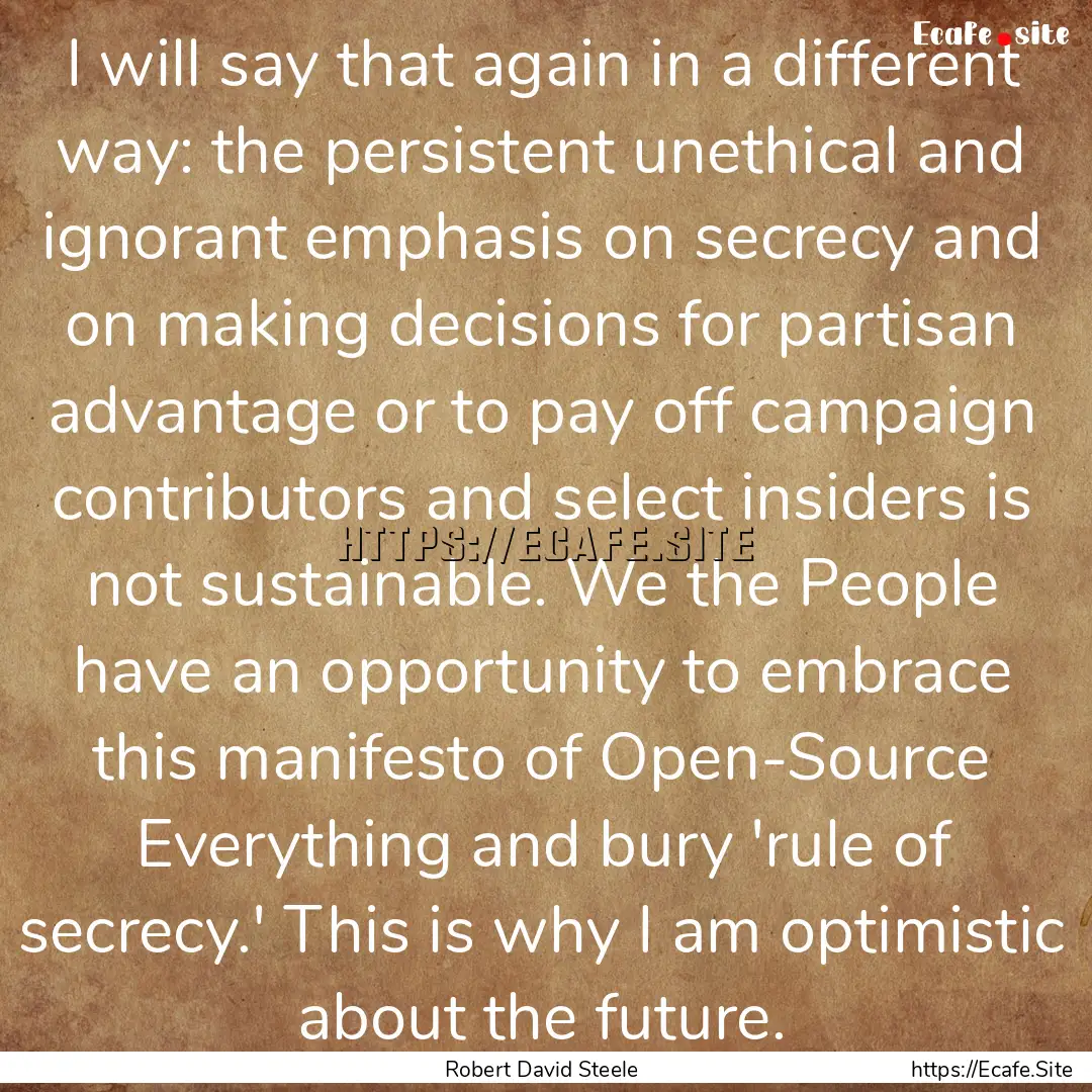 I will say that again in a different way:.... : Quote by Robert David Steele