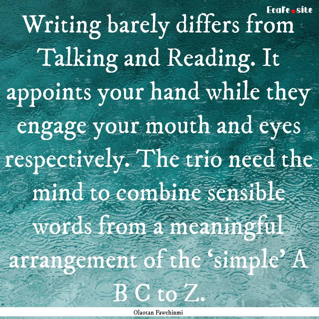 Writing barely differs from Talking and Reading..... : Quote by Olaotan Fawehinmi