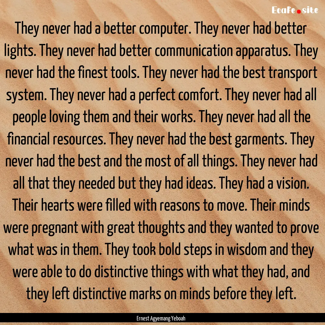 They never had a better computer. They never.... : Quote by Ernest Agyemang Yeboah