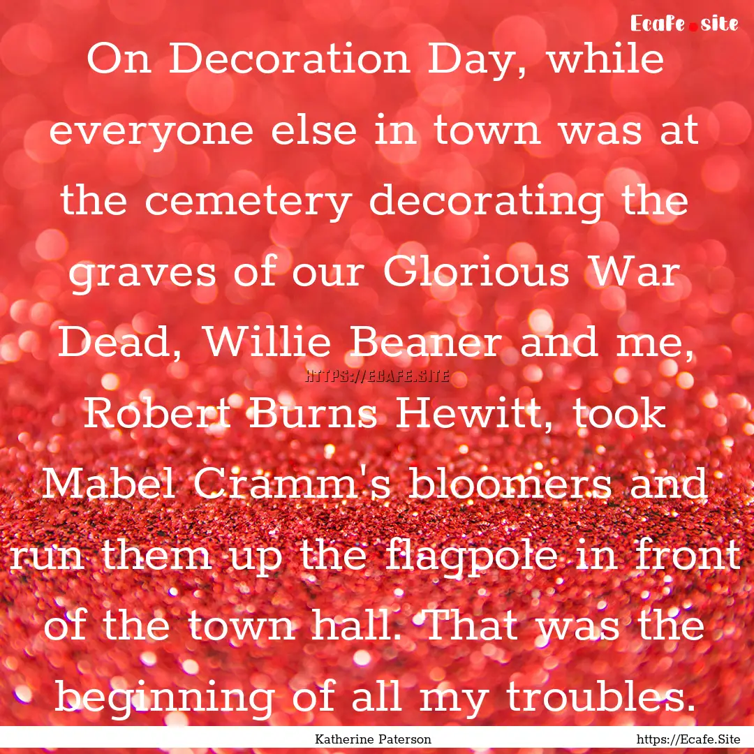 On Decoration Day, while everyone else in.... : Quote by Katherine Paterson