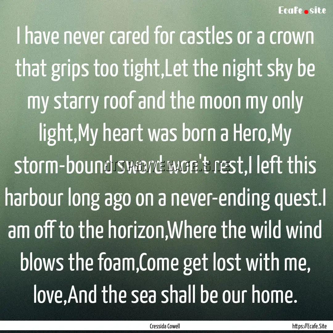 I have never cared for castles or a crown.... : Quote by Cressida Cowell