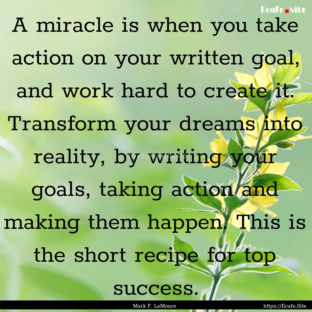 A miracle is when you take action on your.... : Quote by Mark F. LaMoure