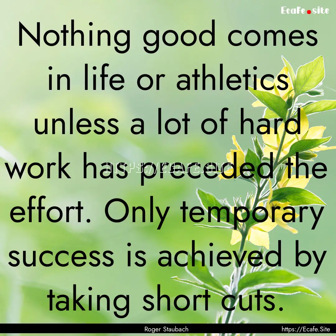 Nothing good comes in life or athletics unless.... : Quote by Roger Staubach