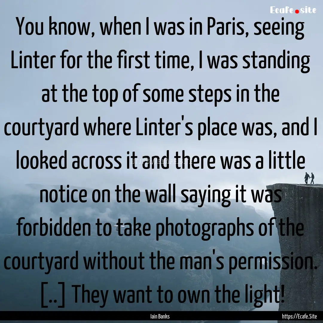 You know, when I was in Paris, seeing Linter.... : Quote by Iain Banks