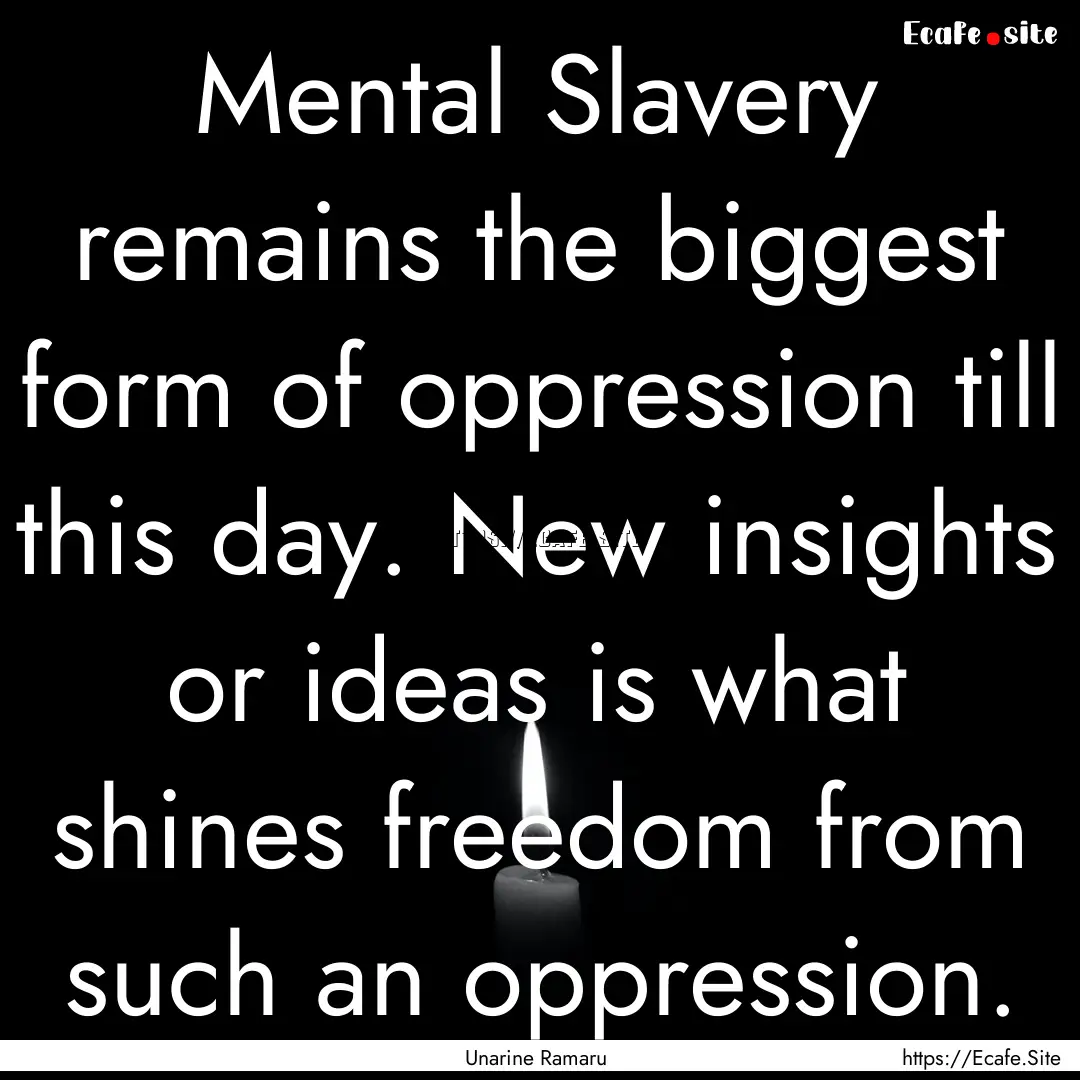 Mental Slavery remains the biggest form of.... : Quote by Unarine Ramaru