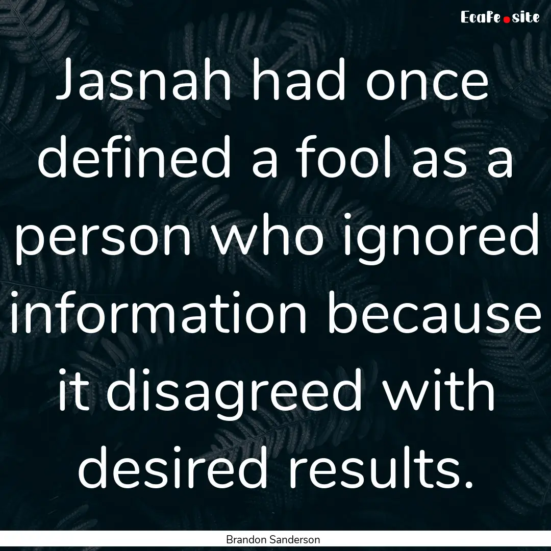 Jasnah had once defined a fool as a person.... : Quote by Brandon Sanderson