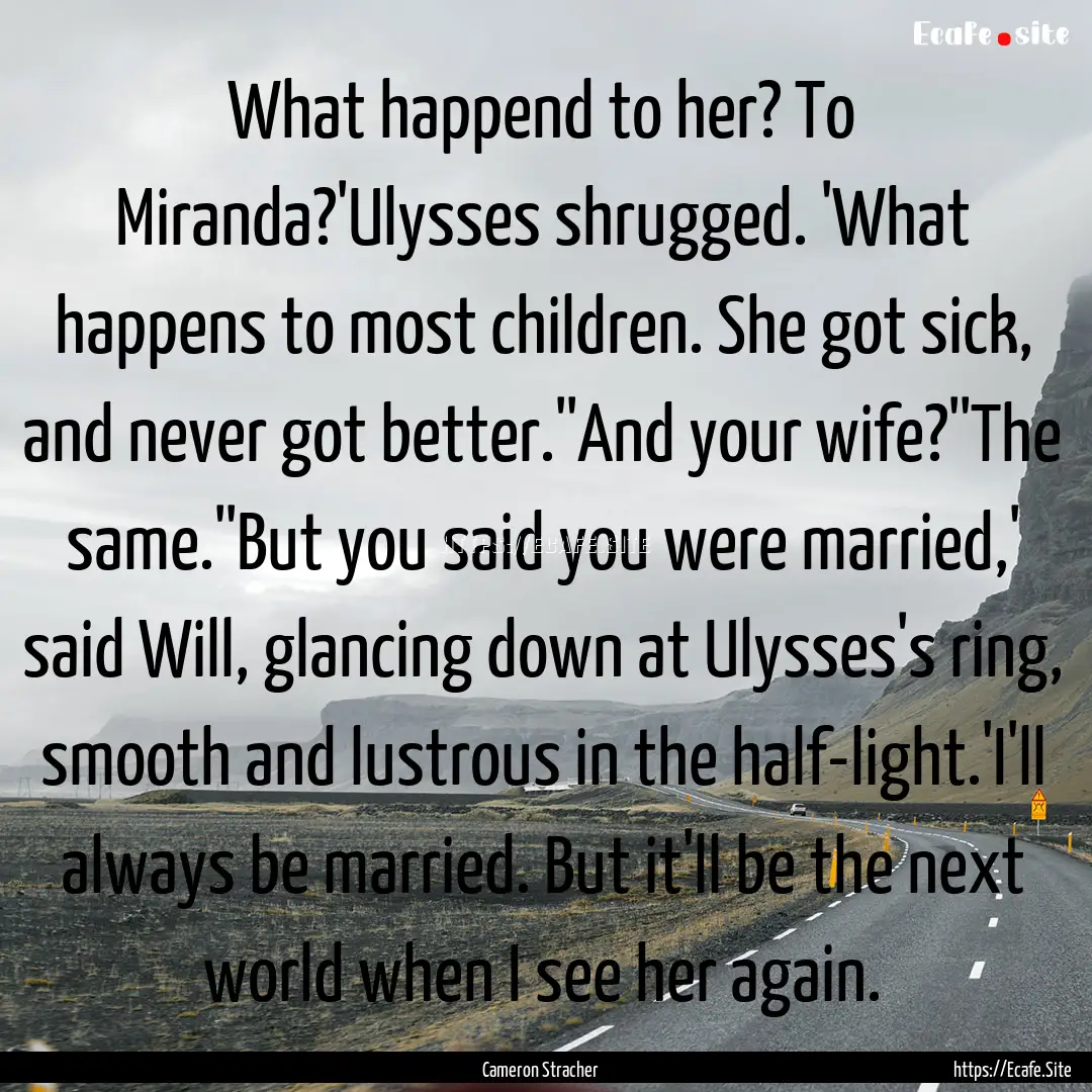 What happend to her? To Miranda?'Ulysses.... : Quote by Cameron Stracher