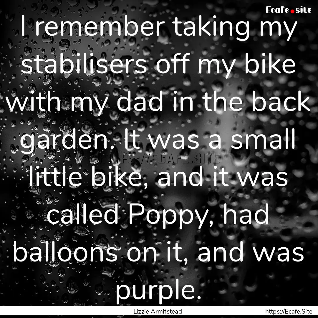 I remember taking my stabilisers off my bike.... : Quote by Lizzie Armitstead