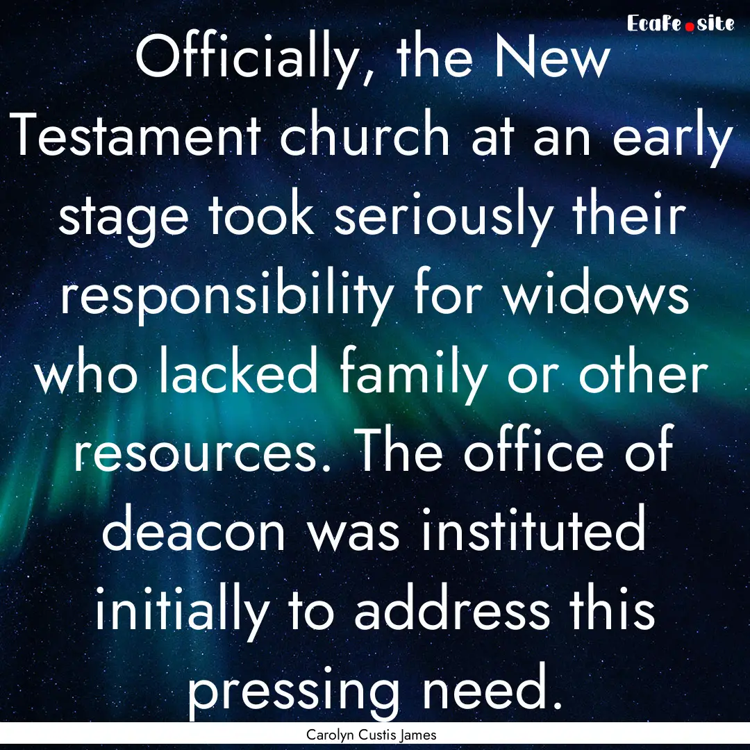 Officially, the New Testament church at an.... : Quote by Carolyn Custis James