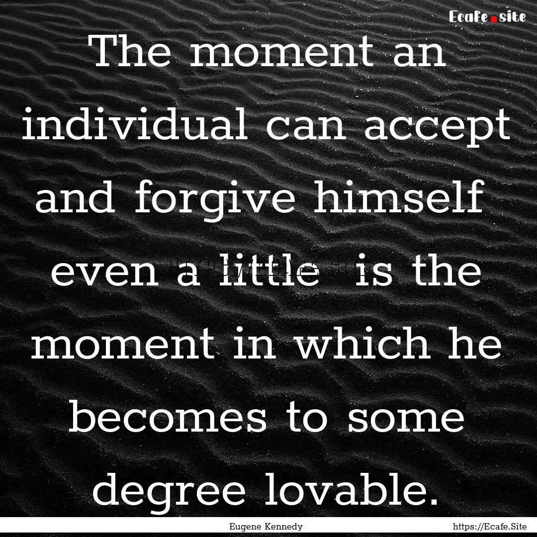 The moment an individual can accept and forgive.... : Quote by Eugene Kennedy