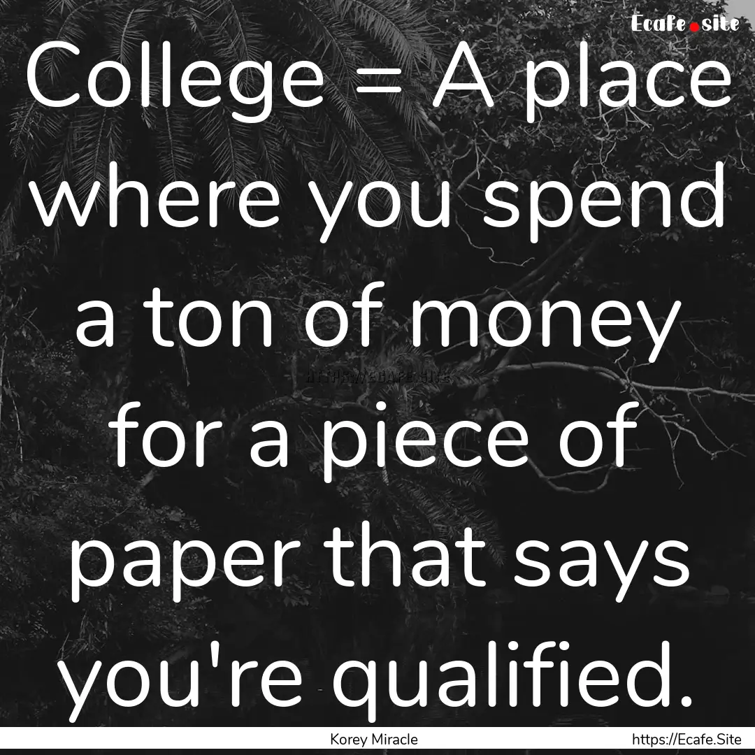 College = A place where you spend a ton of.... : Quote by Korey Miracle