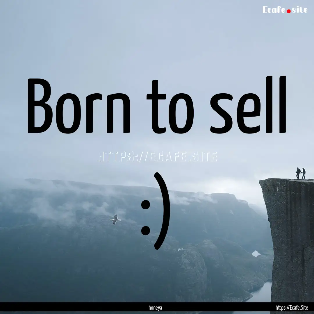 Born to sell :) : Quote by honeya