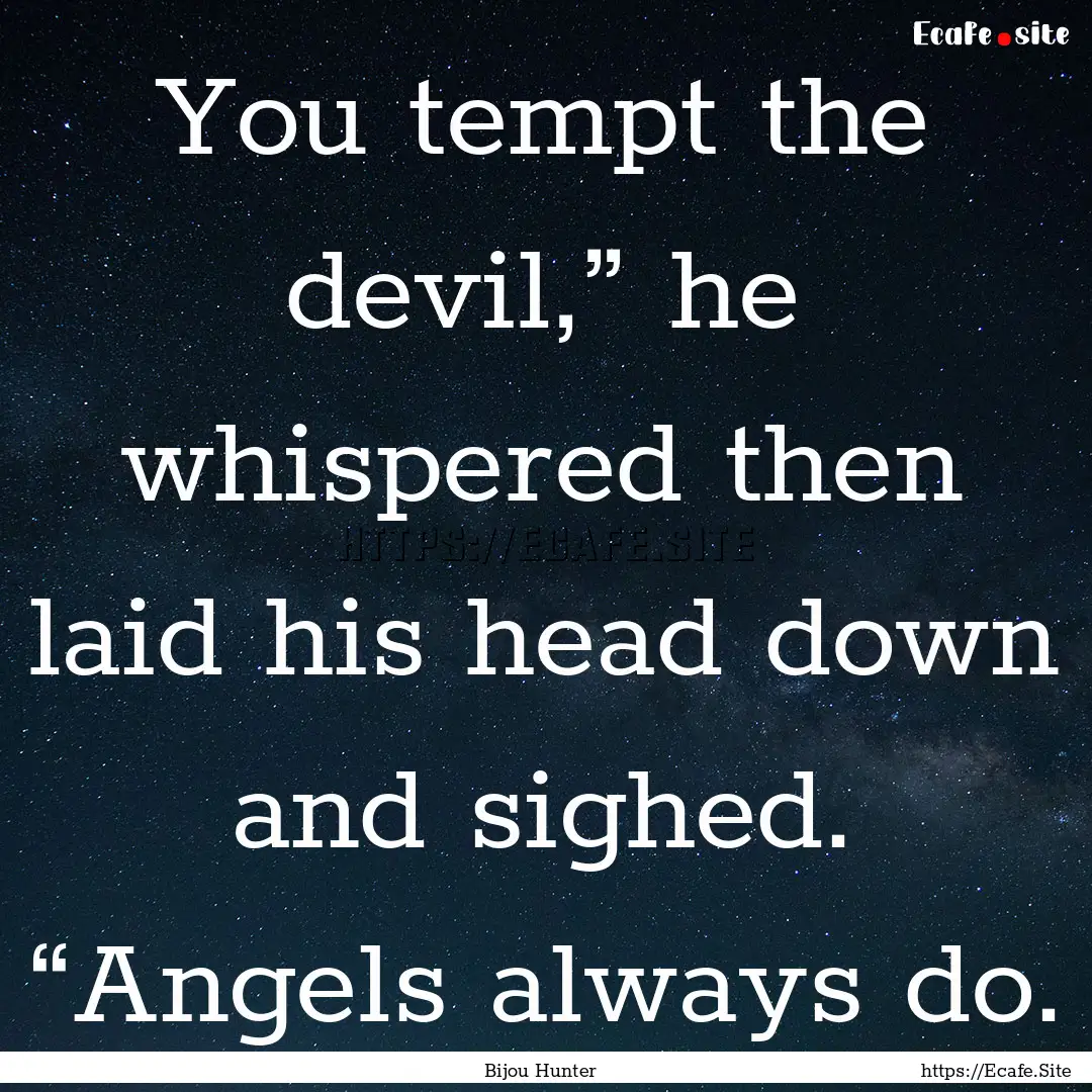 You tempt the devil,” he whispered then.... : Quote by Bijou Hunter