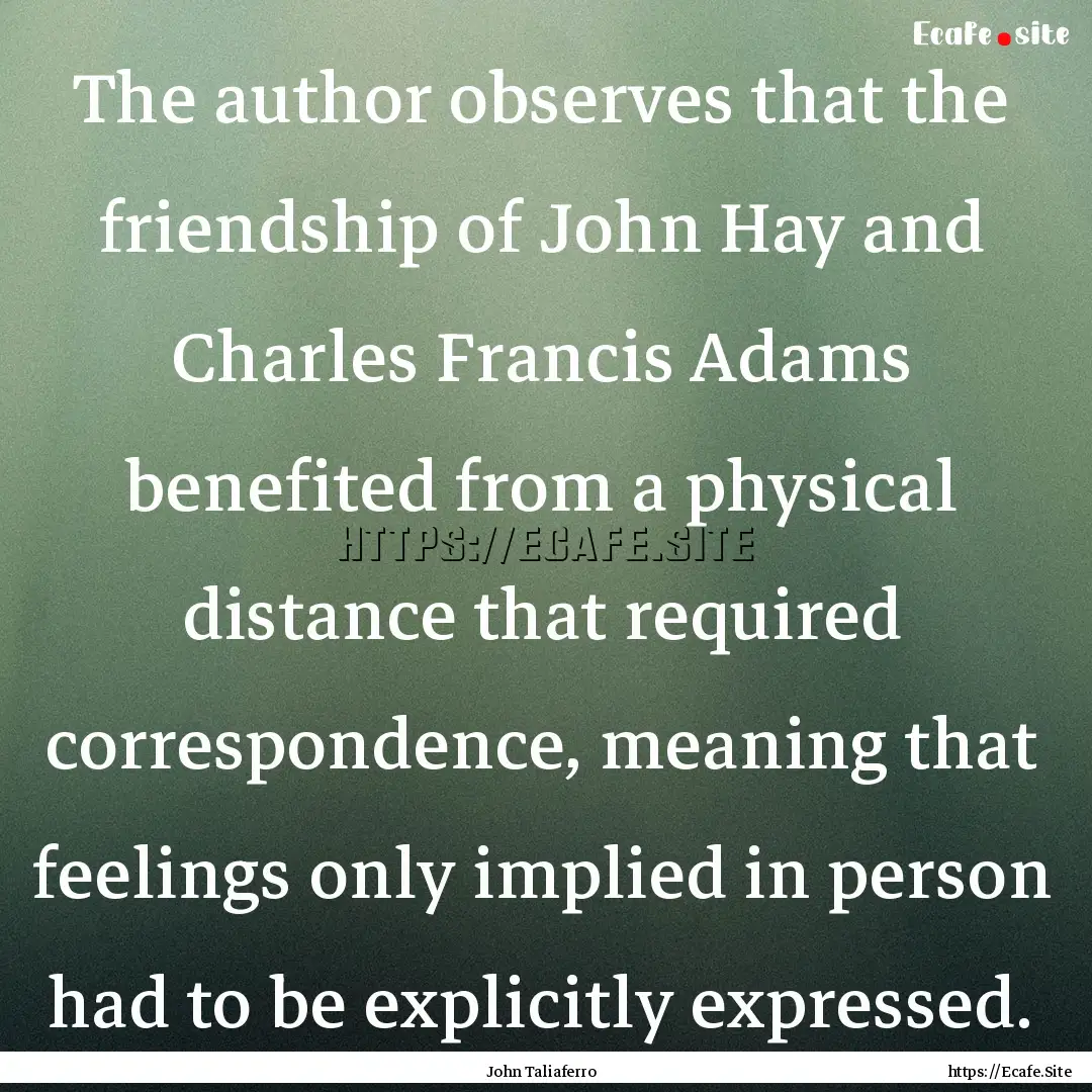 The author observes that the friendship of.... : Quote by John Taliaferro