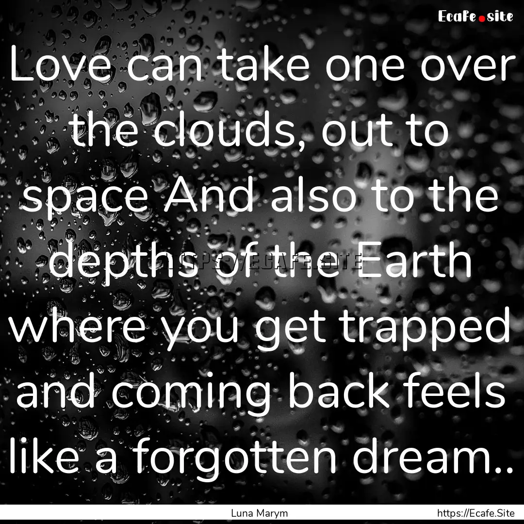 Love can take one over the clouds, out to.... : Quote by Luna Marym