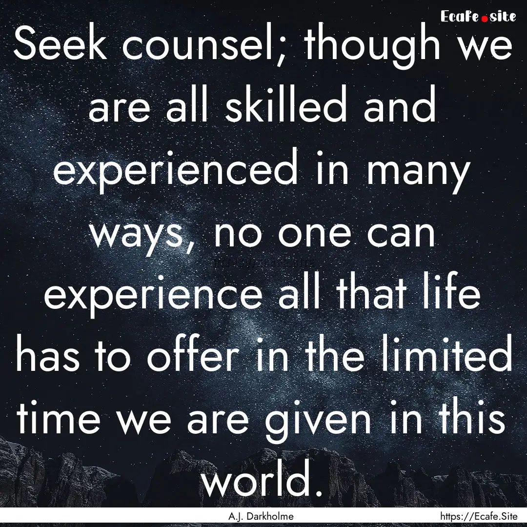 Seek counsel; though we are all skilled and.... : Quote by A.J. Darkholme